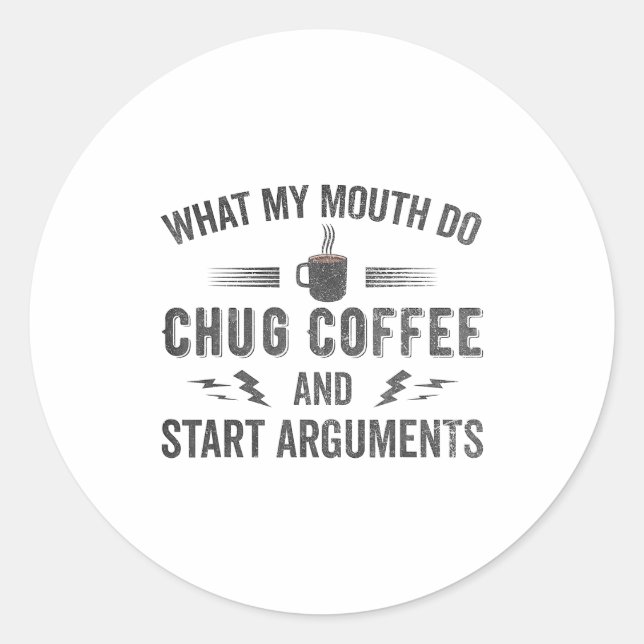 Sticker Rond What My Mouth Do Chug Coffee And Start Arguments  (Devant)