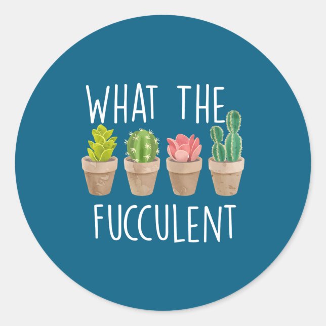 Sticker Rond What The Fucculent Cactus Succulent Plant Gift  (Devant)
