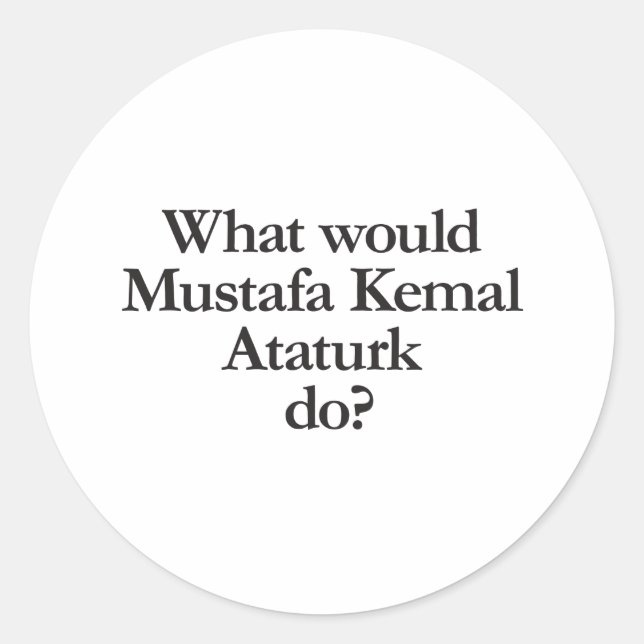 Sticker Rond what would mustafa kemal ataturdo (Devant)