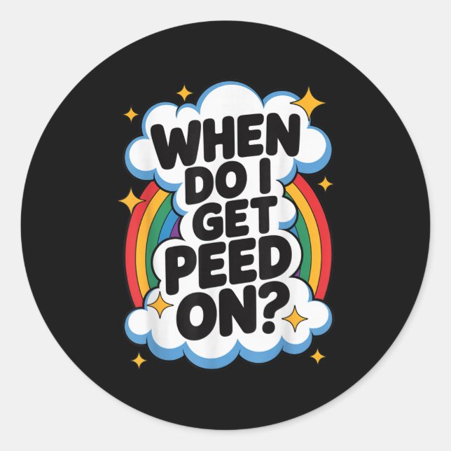 Sticker Rond When Do I Get Peed On Funny Sarcastic Inappropriat (Devant)