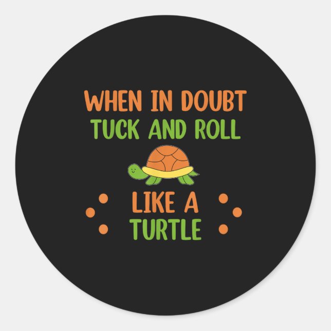 Sticker Rond When In Doubt Tuck And Roll Like A Turtle Motivati (Devant)