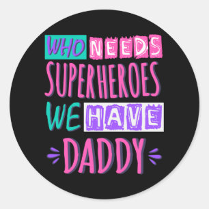 Sticker Rond "Who needs superhéroes we have daddy