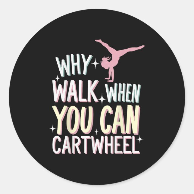 Sticker Rond Why Walk When You Can Cartwheel  (Devant)
