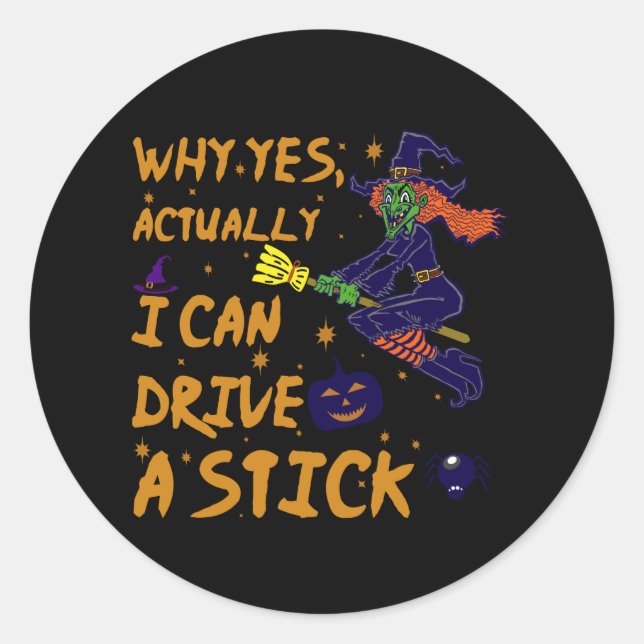 Sticker Rond Why Yes Actually I Can Drive A Stick Funny Witch (Devant)