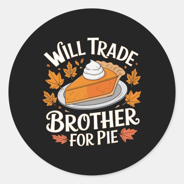 Sticker Rond Will Trade Brother For Pie Funny Family Fall Thank (Devant)