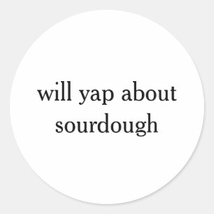 Sticker Rond Will yap à propos de sourdough drôle de cuisson