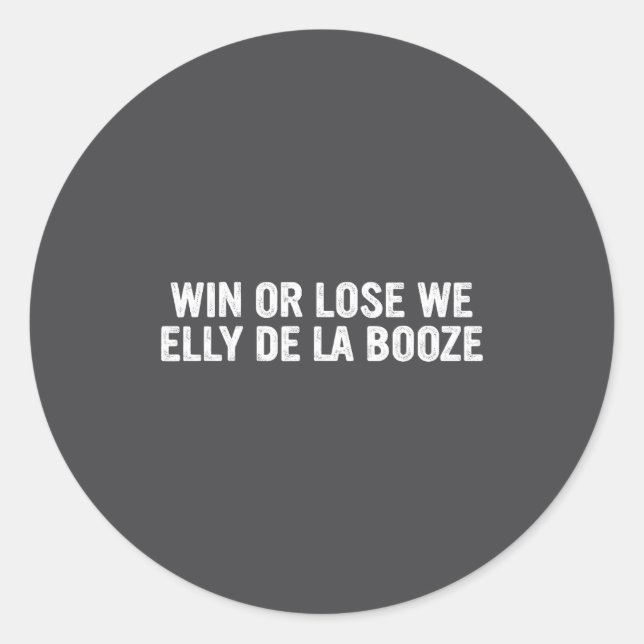 Sticker Rond Win Or Lose We Elly De La Booze Funny Quote  (Devant)