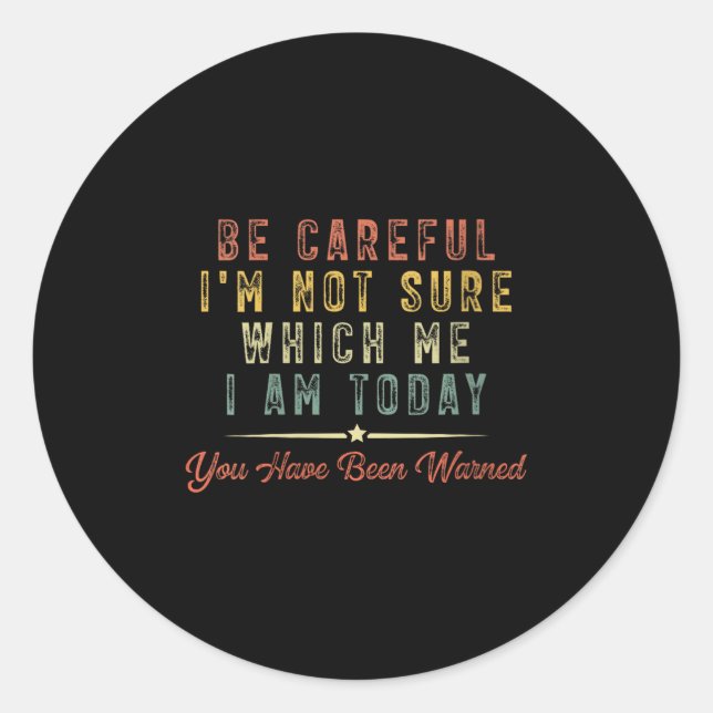 Sticker Rond Womens Be Careful I'm Not Sure Which Me I Am Today (Devant)