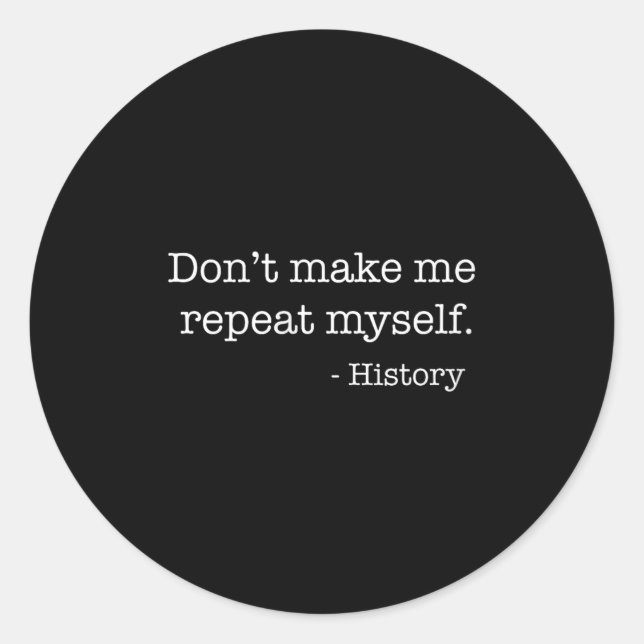 Sticker Rond Womens Don't Make Me Repeat Myself History Funny Q (Devant)