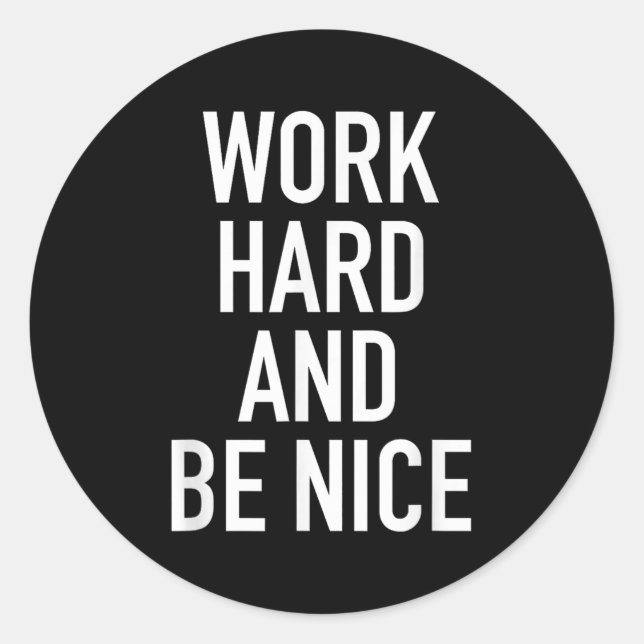 Sticker Rond Work Hard And Be Nice - Motivational Quote  (Devant)