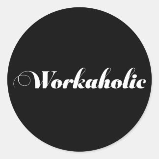 Sticker Rond WORKAHOLIC Drôle cadeau