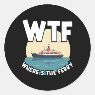 Sticker Rond Wtf Where's The Ferry Funny Summer Island Travel S