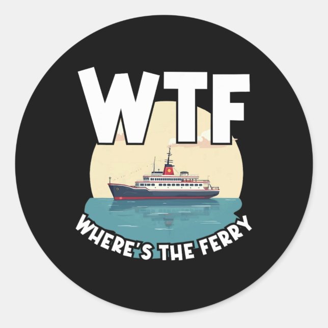 Sticker Rond Wtf Where's The Ferry Funny Summer Island Travel S (Devant)