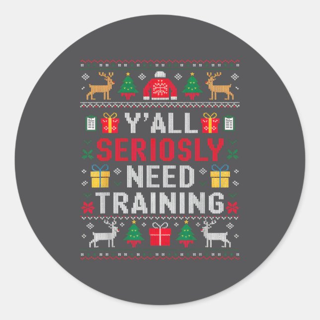 Sticker Rond Y’all Seriously Need Training Ugly Office Christma (Devant)