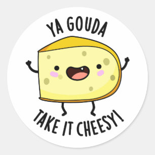 Sticker Rond Ya Gouda Prenez-Le Cheesy Funny Cheese Pun