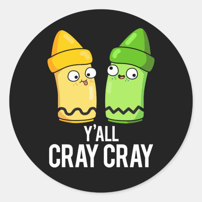 Sticker Rond Yall Cray Cray Funny Crazy Crayon Pun Dark BG (Devant)