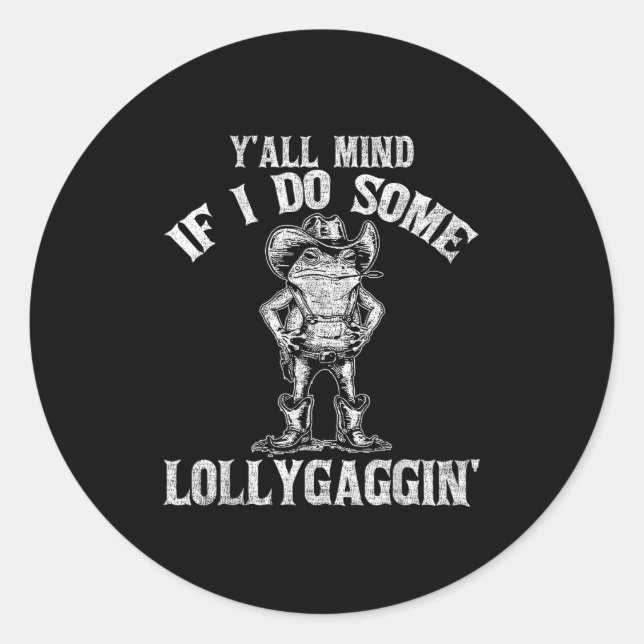 Sticker Rond Y'all Mind If I Do Some Lollygagging Funny Cowboy  (Devant)