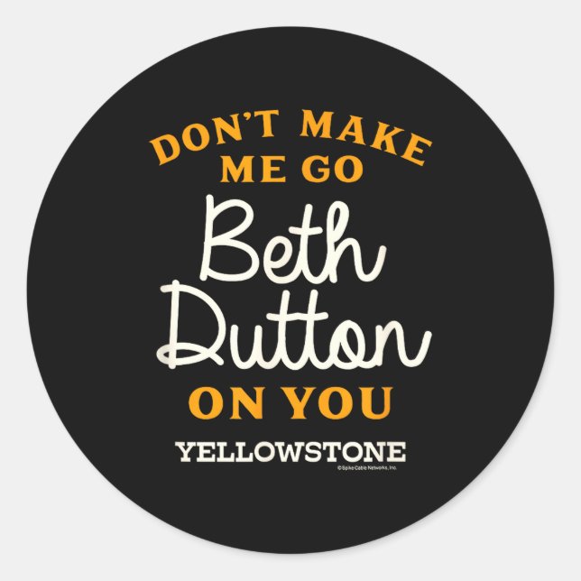 Sticker Rond Yellowstone - Don't Make Me Go Beth Dutton  (Devant)
