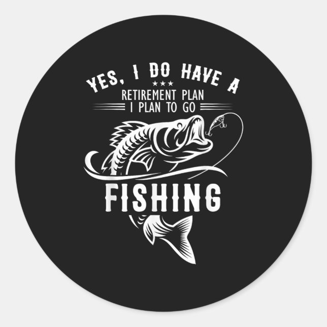 Sticker Rond Yes I Do Have A Retirement Plan Fishing Funny Fish (Devant)
