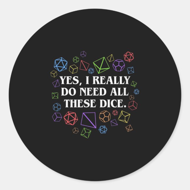 Sticker Rond Yes I Really Do Need All These Dice Tabletop  (Devant)