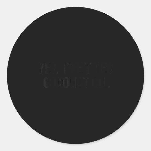 Sticker Rond Yes I've Tried Coconut Oil Funny Humor Saying Wome (Devant)