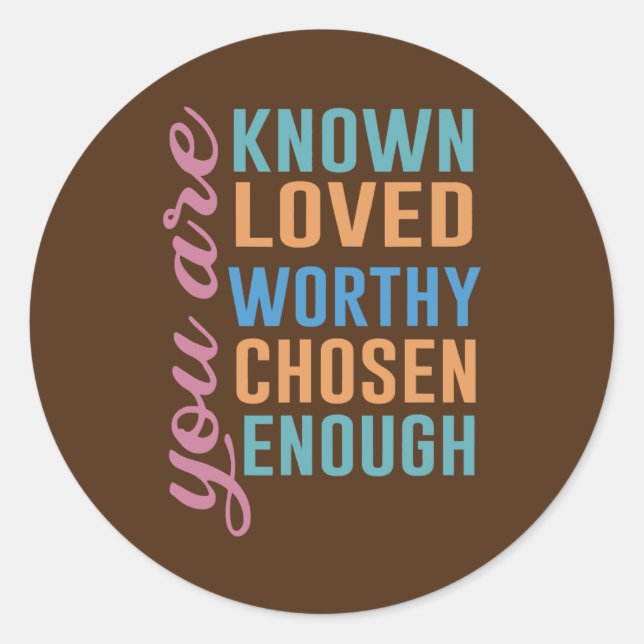 Sticker Rond You Are Known Loved Worthy Chosen Enough Teacher (Devant)