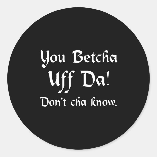 Sticker Rond You Betcha Uff Da Don't Cha Know  (Devant)