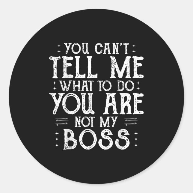 Sticker Rond You Can’t Tell Me, Not My Boss Tee Funny Quote  (Devant)