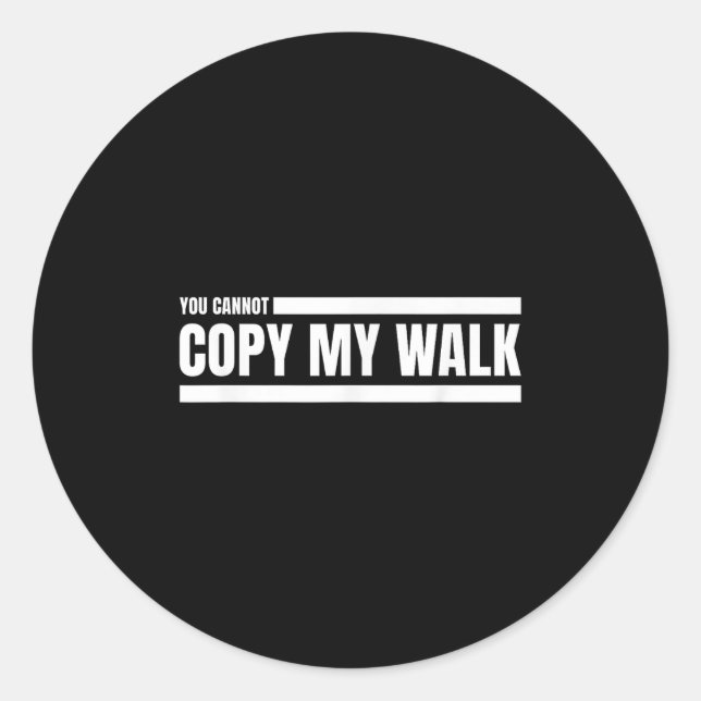 Sticker Rond You Cannot Copy My Walk Motivational Graphic  (Devant)