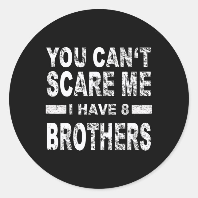 Sticker Rond You Can't Scare Me I Have 8 Brothers  (Devant)