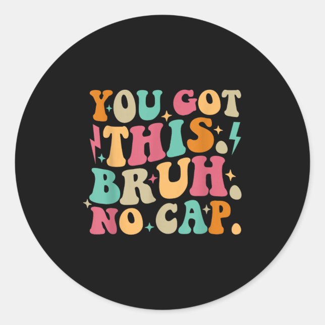 Sticker Rond You Got This Bruh No Cap Funny Testing Day Teacher (Devant)