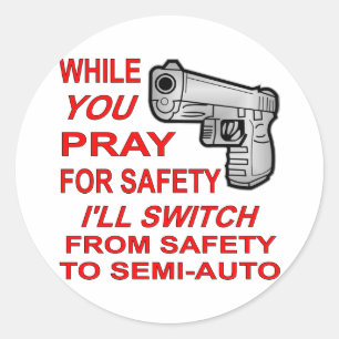 Sticker Rond You Pray For Safety I'll Switch To Semi-Auto