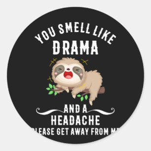 Sticker Rond You Smell Like Drama And A Headache Please