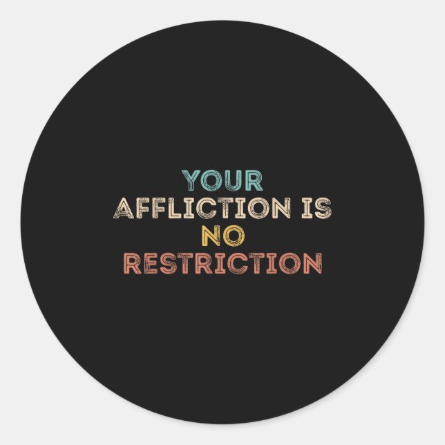 Sticker Rond Your Affliction Is No Restriction Funny Motivation (Devant)