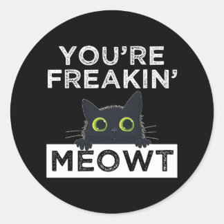 Sticker Rond You're Freakin' Meowt
