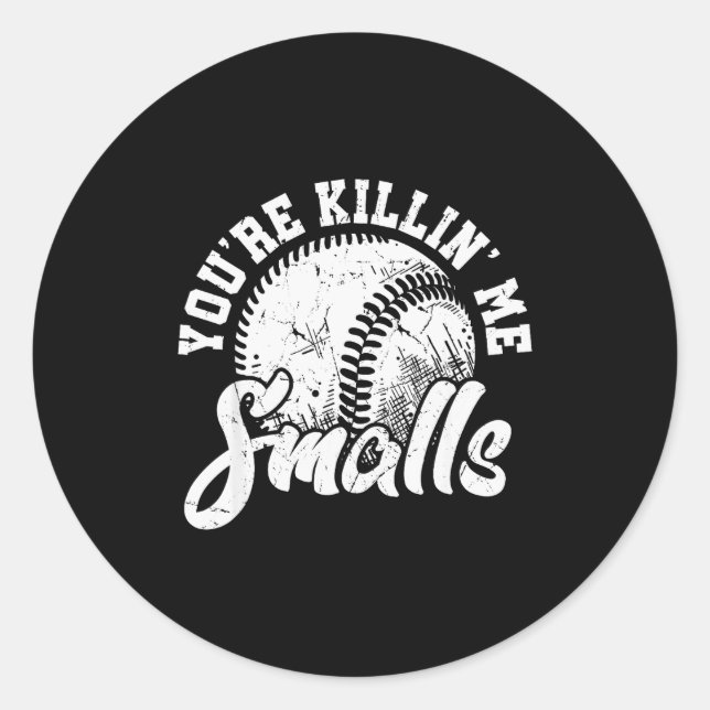 Sticker Rond You're Killin Me Smalls Shirt Funny Softball  (Devant)