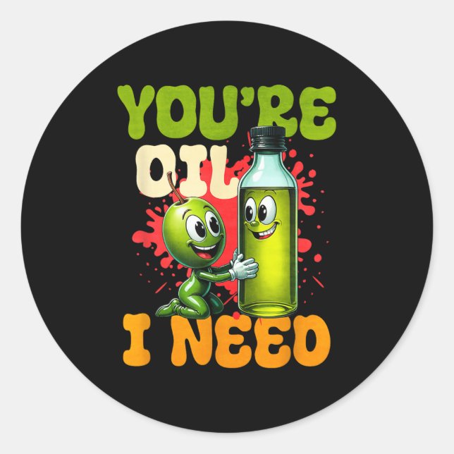 Sticker Rond Youre Oil I Need  (Devant)