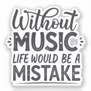 Sticker Sans musique la vie serait une erreur