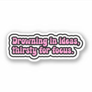 Sticker Se noyant dans les idées, assoiffé de concentratio