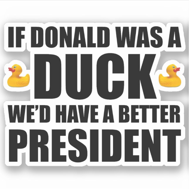 Sticker Si Donald était un canard, nous aurions un meilleu (Devant)