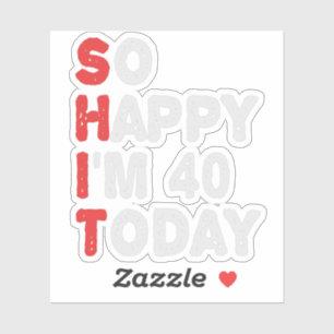 Sticker Si heureux que j'ai 40e aujourd'hui drôle Idée cad