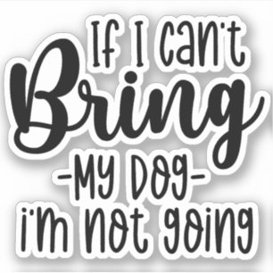 Sticker Si je ne peux pas amener mon chien, je ne vais pas