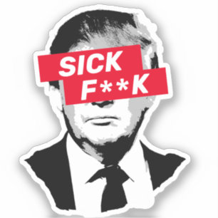 Sticker SICK F**K Anti-Donald Trump