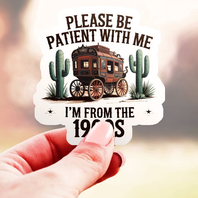 Sticker S'il vous plaît, soyez patient, je viens des année (Créateur téléchargé)