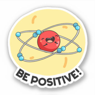 Sticker Sois Positive Funny Physique Atom Pun