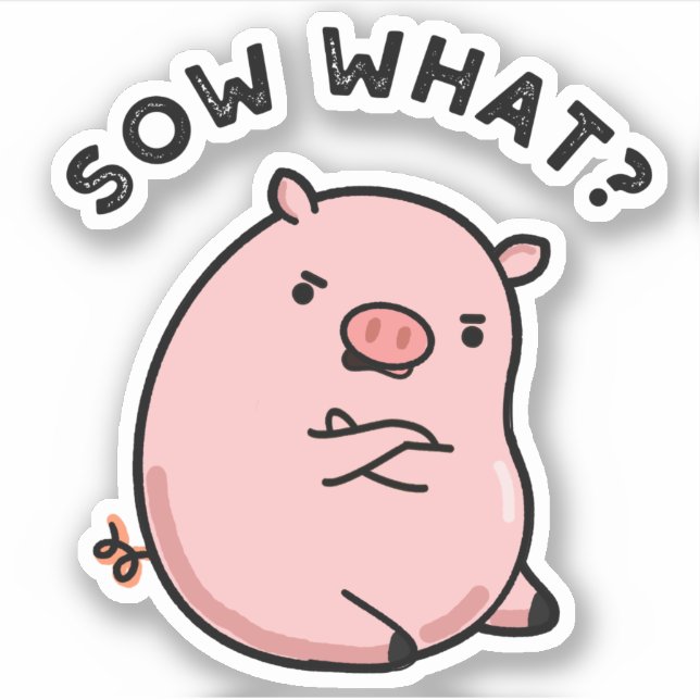 Sticker Sow What Funny Sassy Pig Pun (Devant)