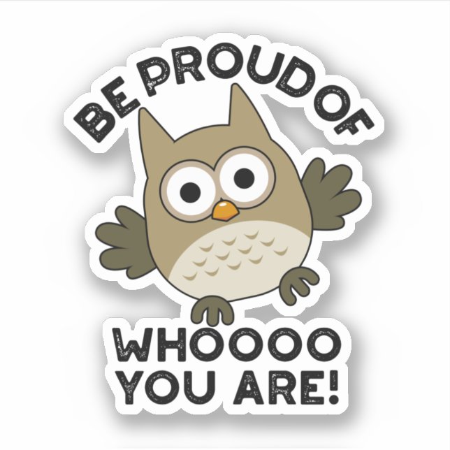 Sticker Soyez Fier De Qui Vous Êtes Drôle Chouette (Devant)