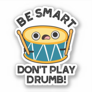 Sticker Soyez intelligent Ne jouez pas Drumb Funny Drum Pu