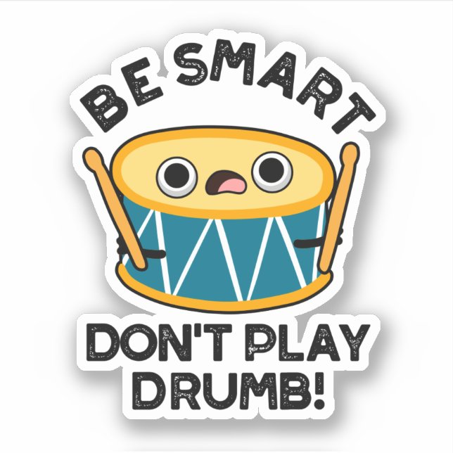 Sticker Soyez intelligent Ne jouez pas Drumb Funny Drum Pu (Devant)
