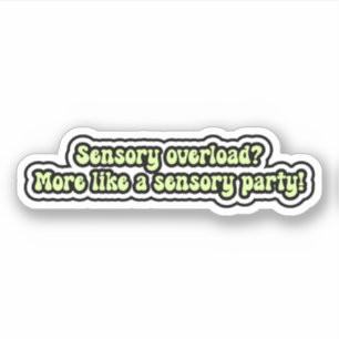 Sticker Surcharge sensorielle ? Plutôt une fête sensoriell